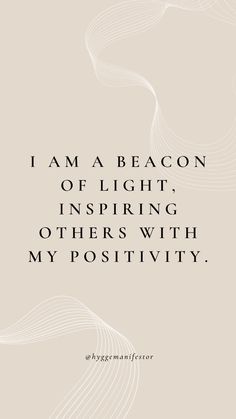 the quote i am a beacon of light, inspireing others with my positivity