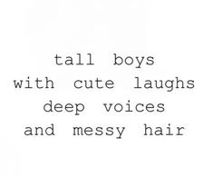 the words tell boys with cute laughs, deep voices and messy hair