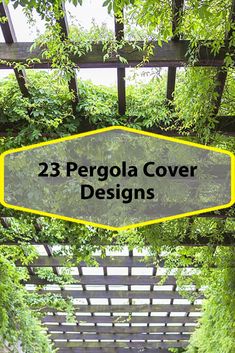 the cover is covered in green plants and has yellow text that reads,'3 pergola cover designs '