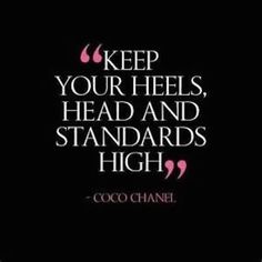 a quote that says keep your heels, head and standards high coco chanel on it