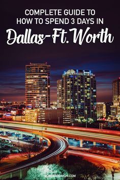 the city skyline at night with text overlay that reads, complete guide to how to spend 3 days in dallas - ft worth