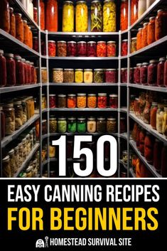 the cover of 150 easy canning recipes for beginners by homestead survival site