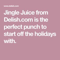 a quote that reads, jungle juice from delish com is the perfect punch to start off the holidays with