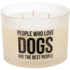 a white candle with the words people who love dogs are the best people on it