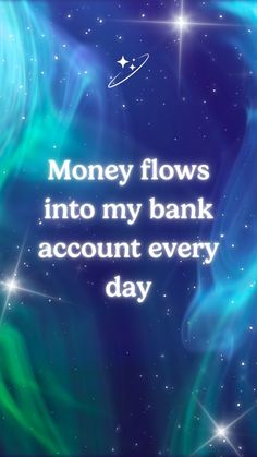 a blue background with stars and the words money flows into my bank account every day