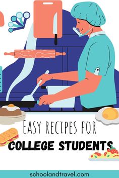 a poster with the words easy recipes for college students in front of a man making food