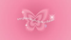 a pink butterfly with the words too glam to give you a damn on it