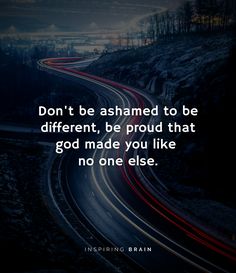 a highway with the words don't be ashaed to be different, be proud that god made you like no one else