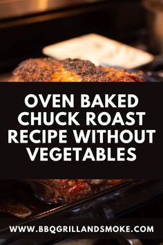 oven baked chuck roast recipe without vegetables on the grill with title overlay that reads oven baked chuck roast recipe without vegetables