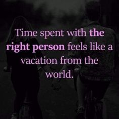 two people riding bikes with the words time spent with the right person feels like a vacation from the world