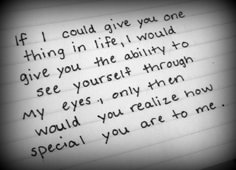 a piece of paper with writing on it that says if i could give you one thing in life, i would give you the ability to see yourself through my eyes