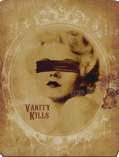 an old fashion photo with the words vanity kills on it's forehead and blindfolded eyes