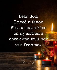 a candle and some candles with the words dear god, i need a flavor please put a kiss on my mother's cheek and tell her it's from me