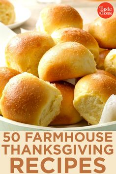 a plate full of rolls on top of a table with the title overlay reads 50 farmhouse thanksgiving recipes