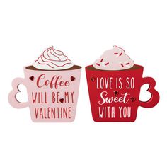 two coffee mugs with the words love is so will be my valentine on them