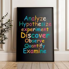 a black framed poster with the words analze hypothhesize experiment discovery observe quanty examine