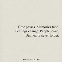 a quote that reads time passes memories fade feelings change people leave but hearts never forget