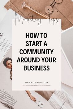 the words how to start a community around your business on top of photos and papers