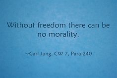 a blue background with a quote from carl jung on the topic without freedom there can be no morality