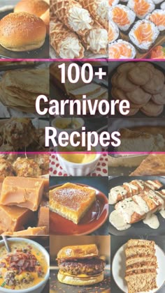 the cover of 100 + carnivore recipes, with pictures of different foods and desserts