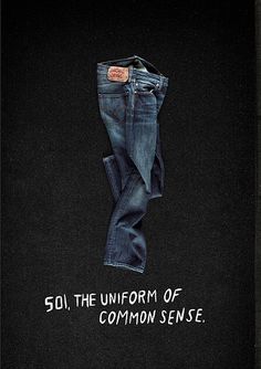 Levi's "Go Forth" campaign - print ad: "501. The Uniform Of Common Sense." Levis Photography, Levis Brand, Levis Advertising, Levi’s Campaign, Levi's Selvedge Cotton Jeans, Logo Design Mockup, Biker Wear