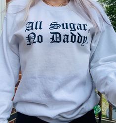 All sugar, no daddy funny t-shirt, crewneck sweatshirt Polyester/cotton blend  Unisex sizing  Care instructions recommended: wash item inside out, cold setting. Tumble dry low. Hang to dry when possible  Please contact me with any questions and or concerns. Thank you !! Funny Crew Neck Hoodie For Streetwear, Unisex White Sweatshirt With Letter Print, Unisex White Letter Print Sweatshirt, White Letter Print Sweatshirt For All Genders, Cool Cotton Crew Neck Sweatshirt, Cool Crew Neck Winter Sweatshirt, Cool Graphic Print Crew Neck Sweatshirt, Funny White Sweatshirt With Text Print, Funny Letter Print Sweater With Crew Neck