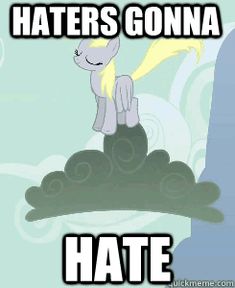 a cartoon pony sitting on top of a cloud with caption that reads haters gona hate