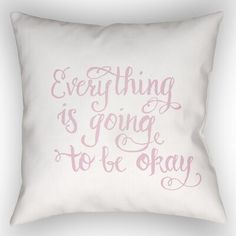 a white pillow with pink lettering that says everything is going to be okay