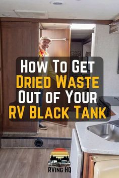 a man standing in an rv with the words how to get dried waste out of your rv