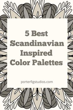 the words 5 best scandinavian inspired color palettes in black and white with an image of leaves