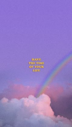 there is a rainbow in the sky with clouds and a quote on it that says, have a terrible time of your life