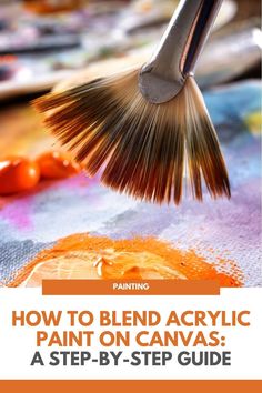 a painting brush with the words how to blend acrylic paint on canvas