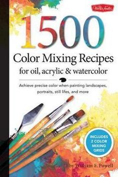 the book cover for 500 color mixing recipes for oil, acrylic and watercolor