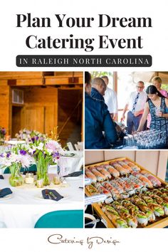 a collage of photos with text that reads plan your dream catering event in baleigh north carolina