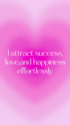 a pink heart with the words attract success, love and happiness effort