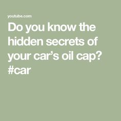 the words do you know the hidden secrets of your car's oil cap?