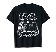 PRICES MAY VARY. Solid colors: 100% Cotton; Heather Grey: 90% Cotton, 10% Polyester; All Other Heathers: 50% Cotton, 50% Polyester Imported Pull On closure Machine Wash Level 33 Unlocked Tee Video Gamer 33rd Birthday Gift. Level 33 Unlocked Tee Video Gamer 33rd Birthday Gifts For A 33 Years Old Gamer. Level 33 Unlocked Tee 33rd Video Gamer Birthday Men Gifts. Level 33 Unlocked Gamer 33rd Birthday Tee For Men. Lightweight, Classic fit, Double-needle sleeve and bottom hem 19th Birthday Gifts, 30th Birthday Decorations, 33rd Birthday, Video Games Birthday, 19th Birthday, 18th Birthday Gifts, Gamer T Shirt, 21st Birthday Gifts, Birthday Tee