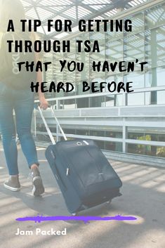 a woman pulling a suitcase with the words, a tip for getting through tsa that you haven't heard before