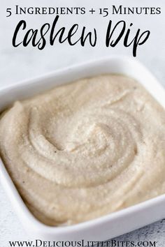 a white bowl filled with batter and the words 5 ingredients + 15 minutes cashew dip