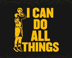 i can do all things with the basketball player in yellow and black text on a black background