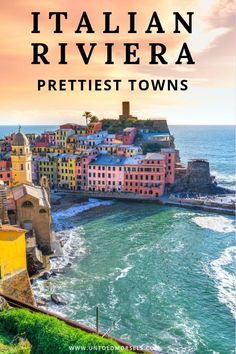 the italian riviera prettiest towns with text overlay that reads, italy riviera prettiest towns