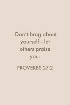 a quote that says don't brag about yourself let others praise you provers 22