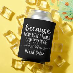 a can cooler sitting on top of ice cubes with the words because how many times can you hear?