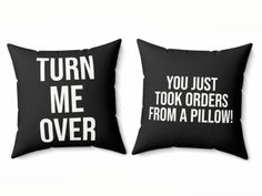 two pillows that say turn me over and you just took orders from a pillow