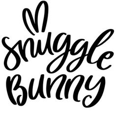 the words snuggle bunny are black and white