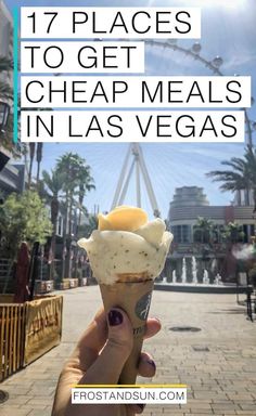 a person holding up an ice cream cone with the words 17 places to get cheap meals in las vegas