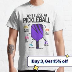 a man wearing a t - shirt that says why i lose at pickleball buy 3 get 15 % off