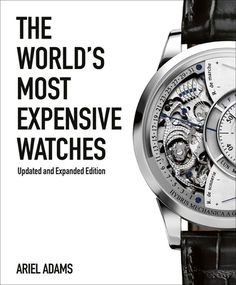 The second expanded and updated edition of a bestselling book that presents the world's most expensive watches. Most Expensive Watches, Expensive Watches, Watch Lover, Telling Time, Bestselling Books, Best Selling Books, Most Expensive, Book Print, Most Popular