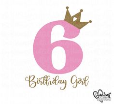 the number six birthday girl with a crown on it's head is pink and gold