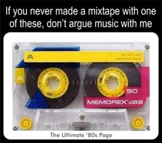 an old cassette with the words if you never made a mix tape with one of these, don't agree music with me